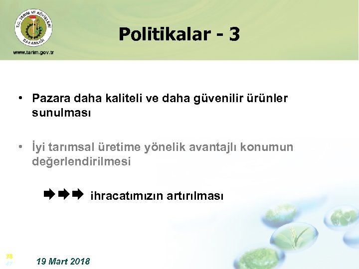 Politikalar - 3 • Pazara daha kaliteli ve daha güvenilir ürünler sunulması • İyi