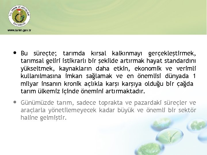 • Bu süreçte; tarımda kırsal kalkınmayı gerçekleştirmek, tarımsal geliri istikrarlı bir şekilde artırmak