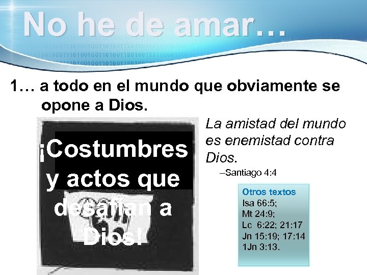 No he de amar… 1… a todo en el mundo que obviamente se opone