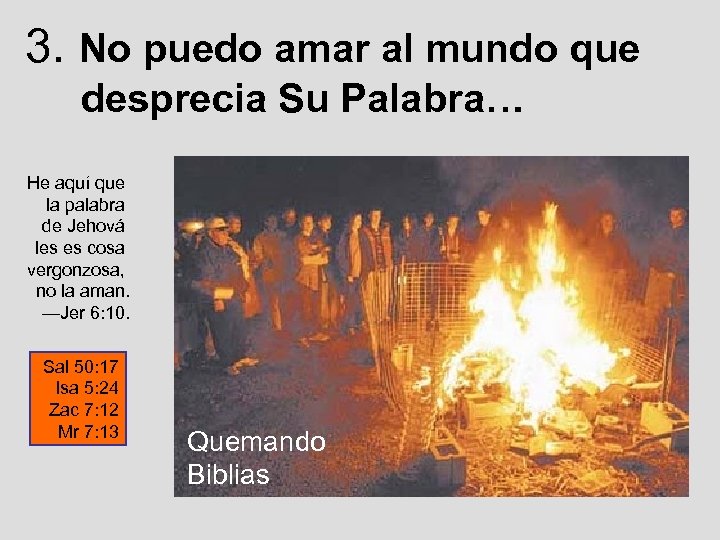 3. No puedo amar al mundo que desprecia Su Palabra… He aquí que la