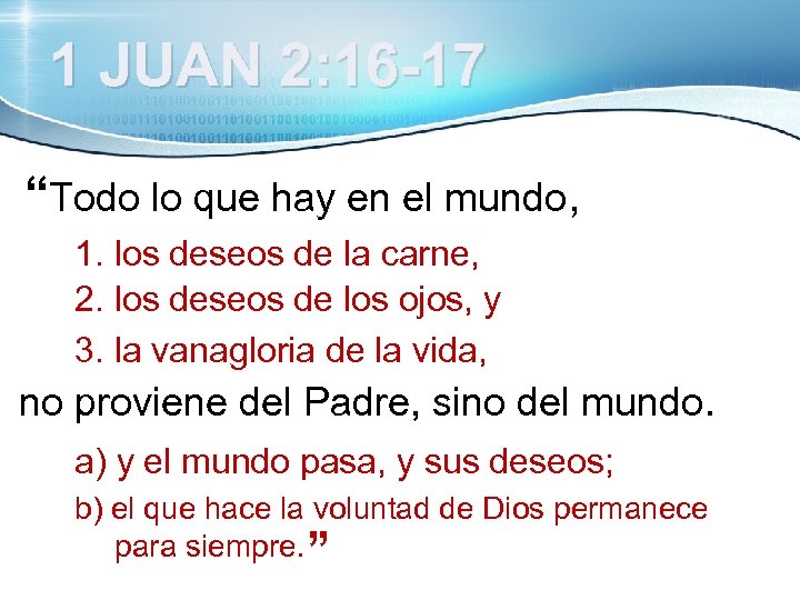  1 JUAN 2: 16 -17 “Todo lo que hay en el mundo, 1.