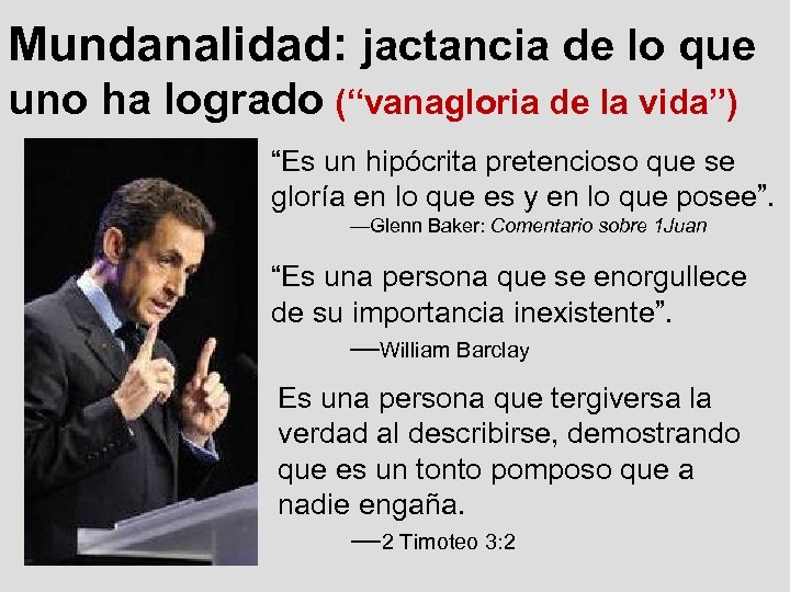 Mundanalidad: jactancia de lo que uno ha logrado (“vanagloria de la vida”) “Es un