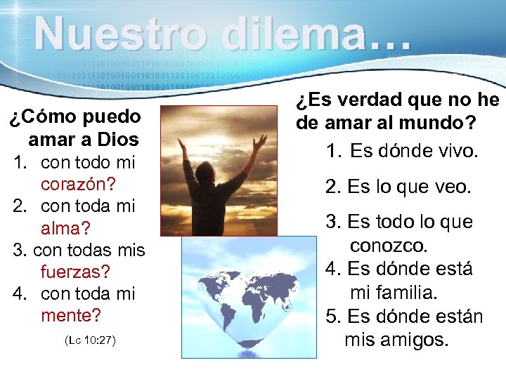  Nuestro dilema… ¿Cómo puedo amar a Dios 1. con todo mi corazón? 2.