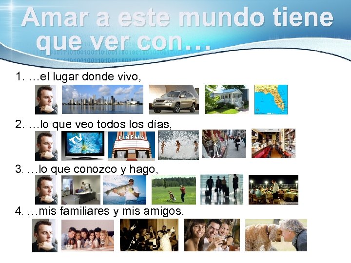 Amar a este mundo tiene que ver con… 1. …el lugar donde vivo, 2.