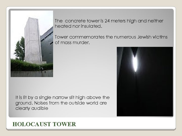 The concrete tower is 24 meters high and neither heated nor insulated. Tower commemorates