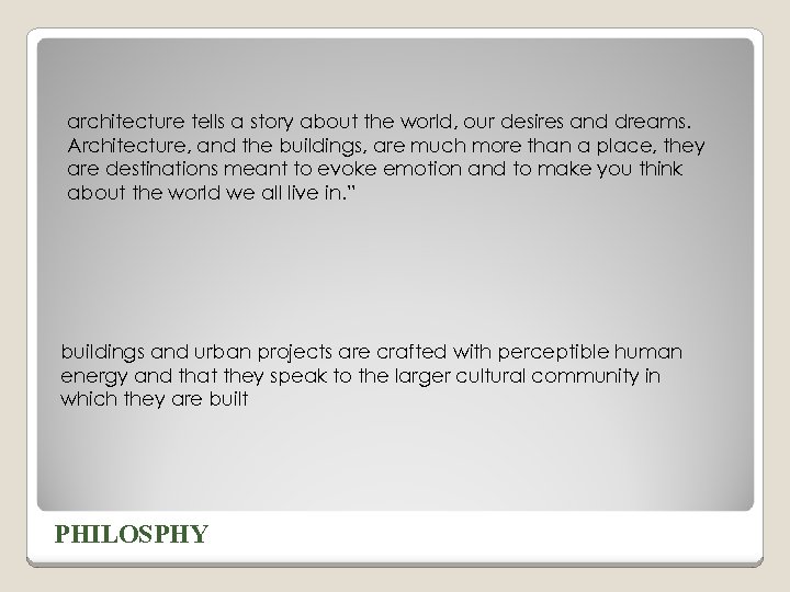 architecture tells a story about the world, our desires and dreams. Architecture, and the