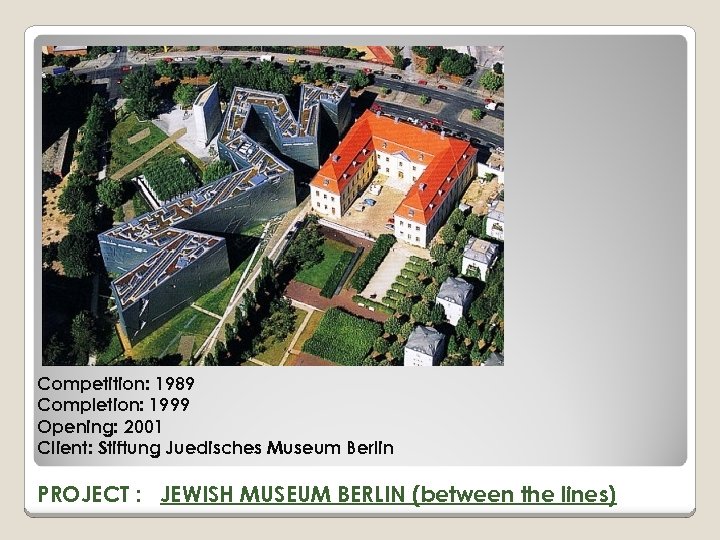 Competition: 1989 Completion: 1999 Opening: 2001 Client: Stiftung Juedisches Museum Berlin PROJECT : JEWISH