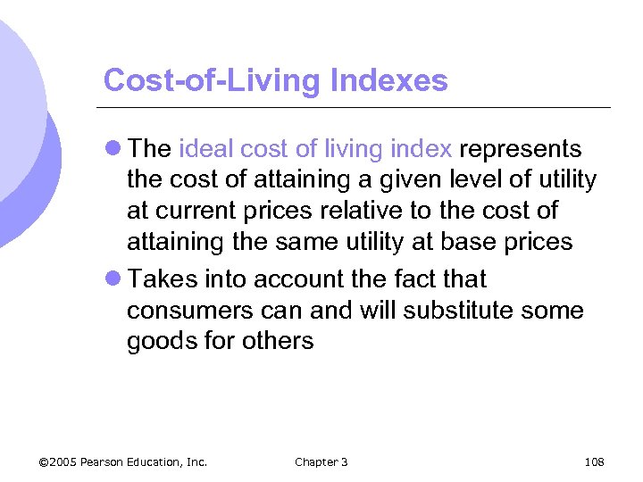 Cost-of-Living Indexes l The ideal cost of living index represents the cost of attaining