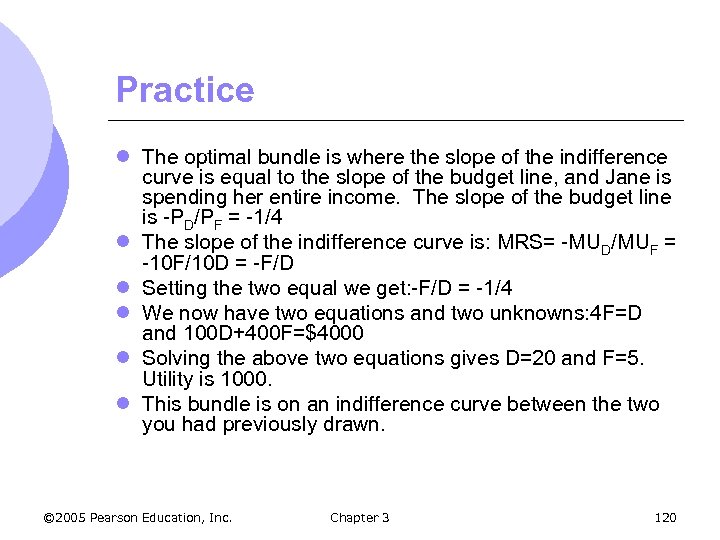 Practice l The optimal bundle is where the slope of the indifference curve is