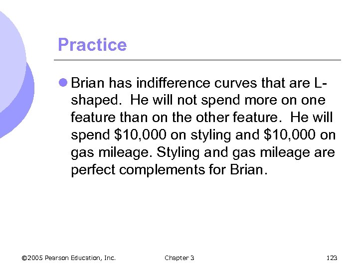Practice l Brian has indifference curves that are Lshaped. He will not spend more