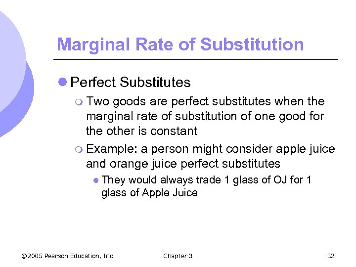 Marginal Rate of Substitution l Perfect Substitutes m Two goods are perfect substitutes when