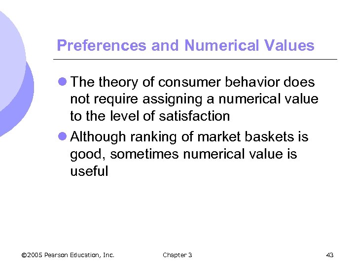 Preferences and Numerical Values l The theory of consumer behavior does not require assigning