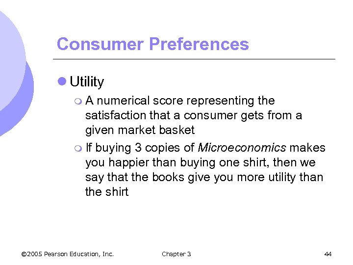 Consumer Preferences l Utility m. A numerical score representing the satisfaction that a consumer
