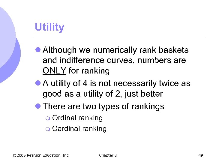 Utility l Although we numerically rank baskets and indifference curves, numbers are ONLY for