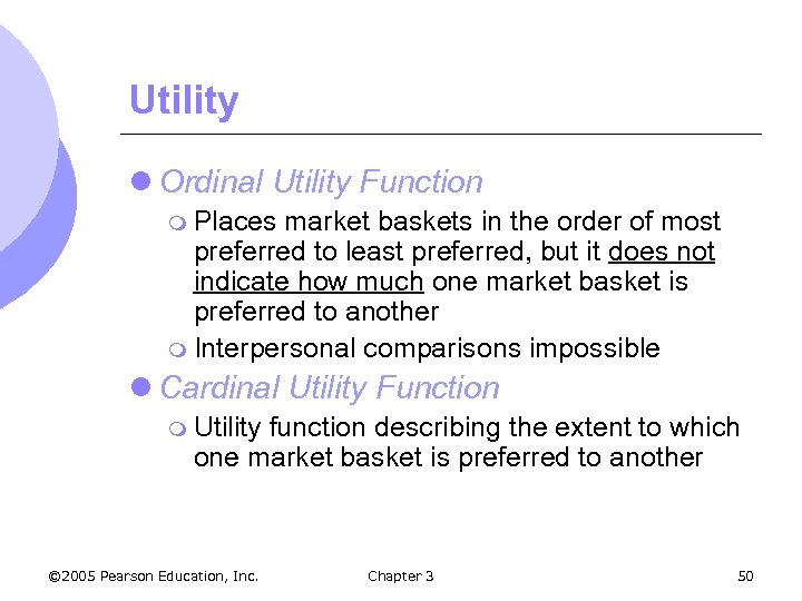 Utility l Ordinal Utility Function m Places market baskets in the order of most