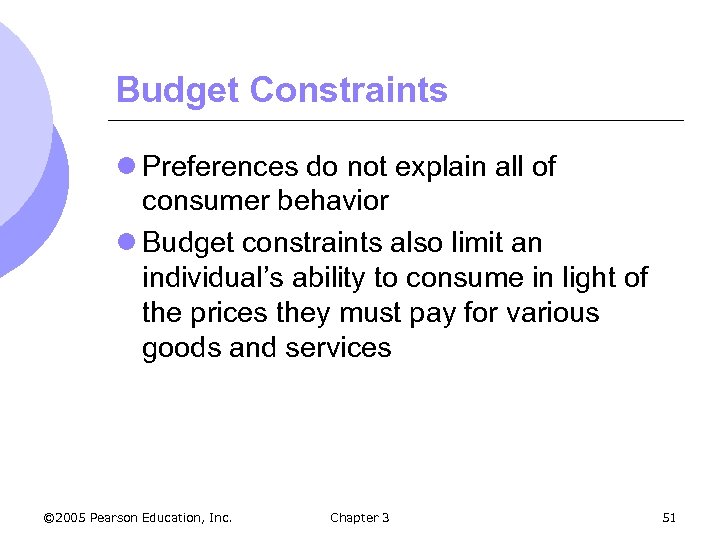 Budget Constraints l Preferences do not explain all of consumer behavior l Budget constraints