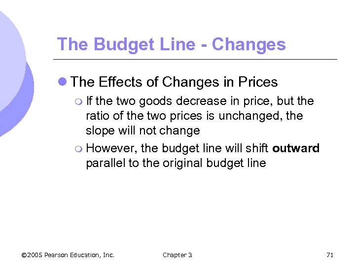The Budget Line - Changes l The Effects of Changes in Prices m If