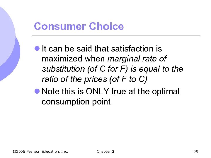 Consumer Choice l It can be said that satisfaction is maximized when marginal rate