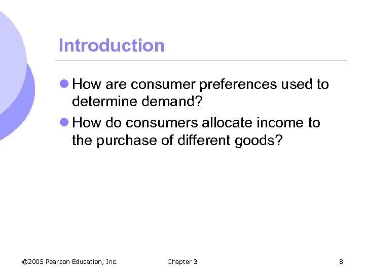 Introduction l How are consumer preferences used to determine demand? l How do consumers