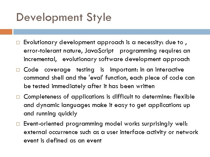 Development Style Evolutionary development approach is a necessity: due to , error-tolerant nature, Java.