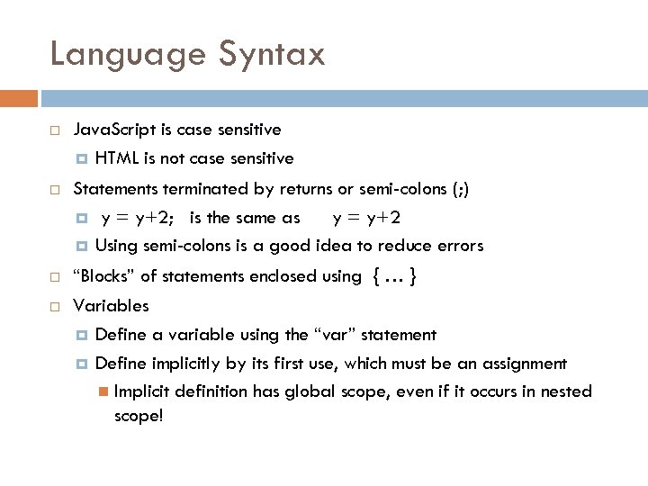 Language Syntax Java. Script is case sensitive HTML is not case sensitive Statements terminated