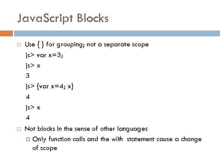 Java. Script Blocks Use { } for grouping; not a separate scope js> var