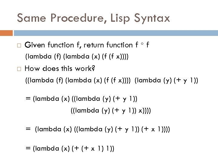 Same Procedure, Lisp Syntax Given function f, return function f f (lambda (f) (lambda