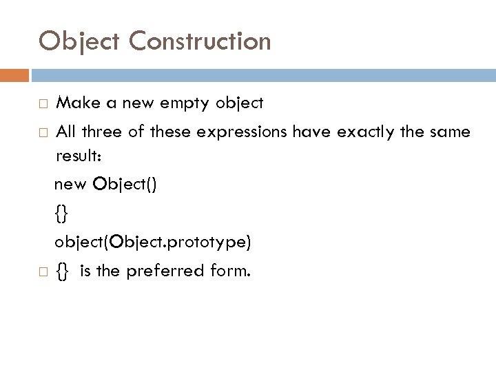 Object Construction Make a new empty object All three of these expressions have exactly