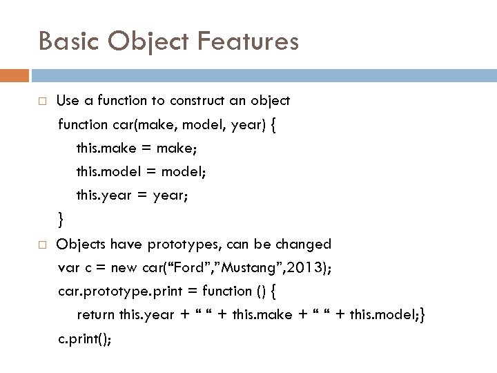 Basic Object Features Use a function to construct an object function car(make, model, year)