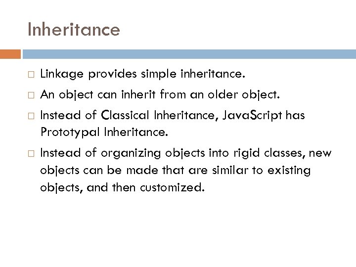 Inheritance Linkage provides simple inheritance. An object can inherit from an older object. Instead