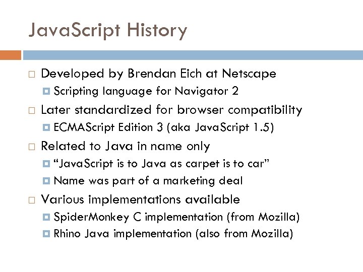 Java. Script History Developed by Brendan Eich at Netscape Scripting language for Navigator 2