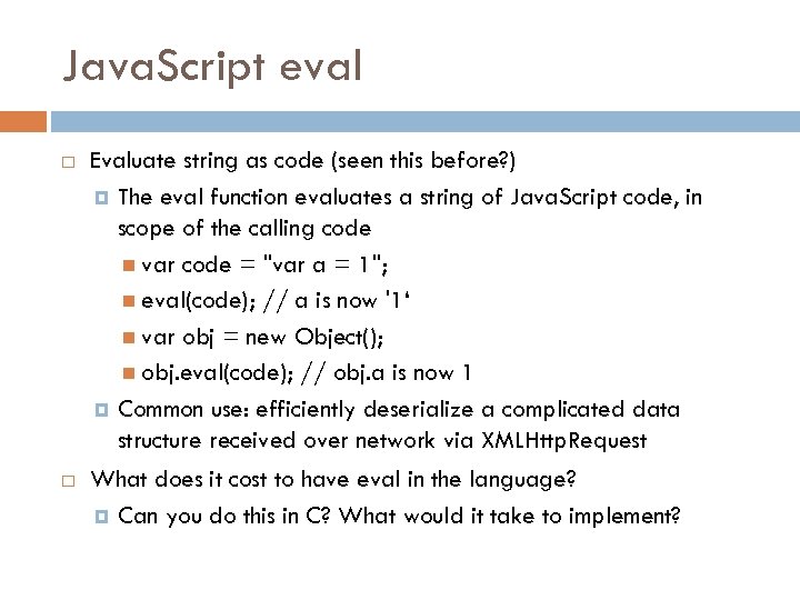 Java. Script eval Evaluate string as code (seen this before? ) The eval function