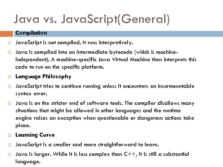 Java vs. Java. Script(General) Compilation Java. Script is not compiled. It runs interpretively. Java