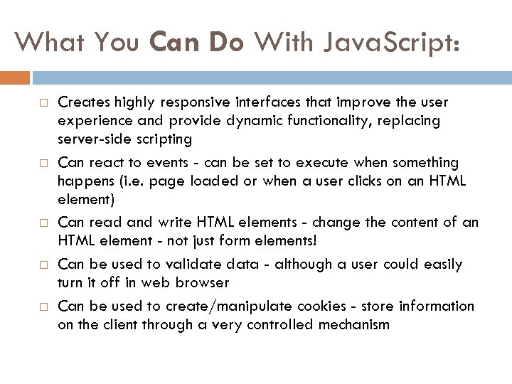 What You Can Do With Java. Script: Creates highly responsive interfaces that improve the