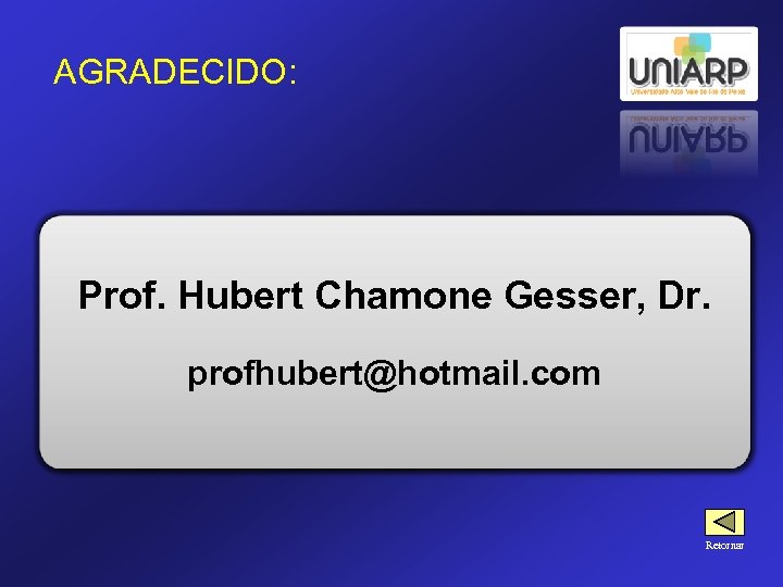 AGRADECIDO: Prof. Hubert Chamone Gesser, Dr. profhubert@hotmail. com Retornar 