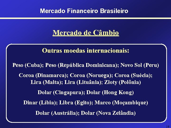 Mercado Financeiro Brasileiro Mercado de Câmbio Outras moedas internacionais: Peso (Cuba); Peso (República Dominicana);