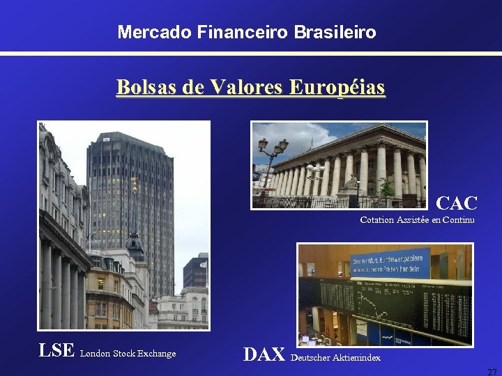 Mercado Financeiro Brasileiro Bolsas de Valores Européias CAC Cotation Assistée en Continu LSE London