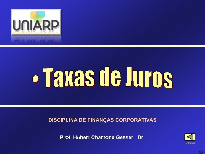 DISCIPLINA DE FINANÇAS CORPORATIVAS Prof. Hubert Chamone Gesser, Dr. Retornar 35 