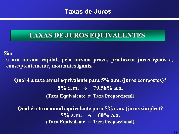 Taxas de Juros TAXAS DE JUROS EQUIVALENTES São a um mesmo capital, pelo mesmo