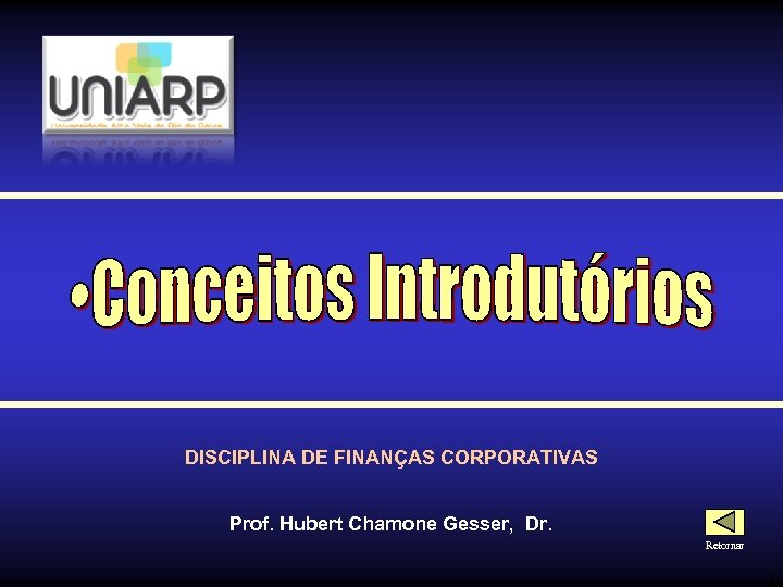 DISCIPLINA DE FINANÇAS CORPORATIVAS Prof. Hubert Chamone Gesser, Dr. Retornar 4 