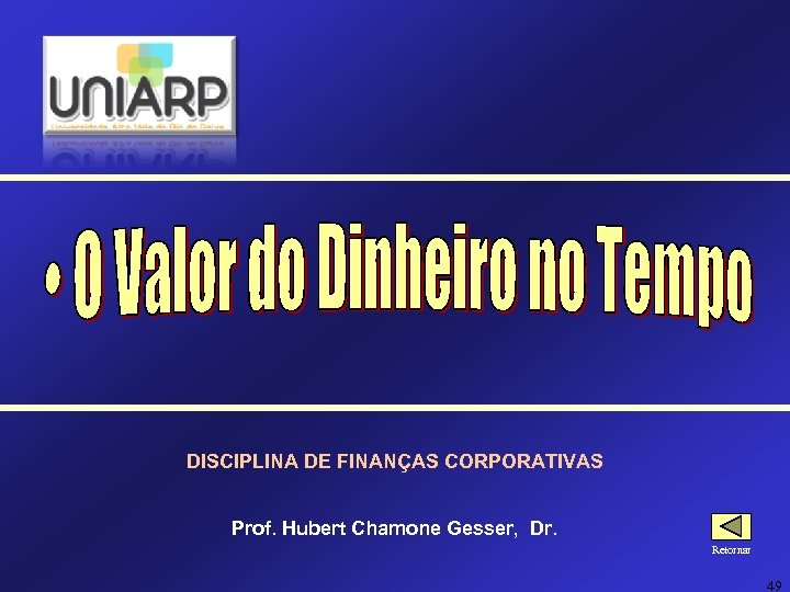 DISCIPLINA DE FINANÇAS CORPORATIVAS Prof. Hubert Chamone Gesser, Dr. Retornar 49 