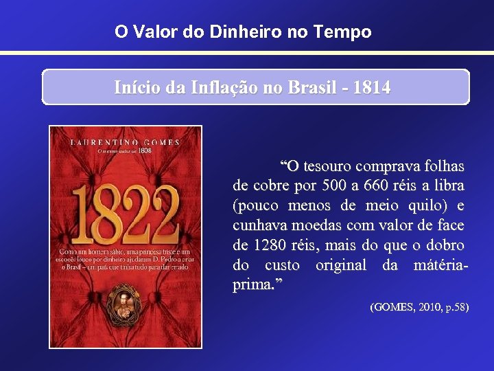 O Valor do Dinheiro no Tempo Início da Inflação no Brasil - 1814 “O