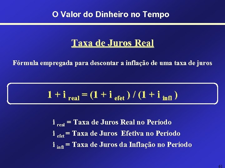 O Valor do Dinheiro no Tempo Taxa de Juros Real Fórmula empregada para descontar