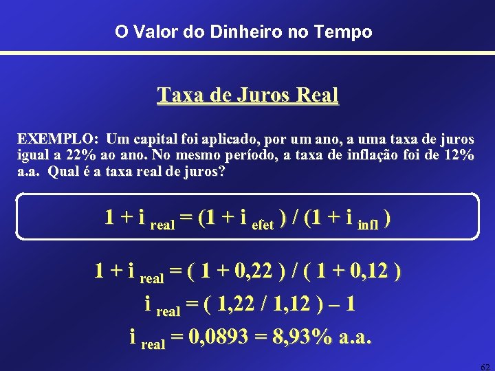 O Valor do Dinheiro no Tempo Taxa de Juros Real EXEMPLO: Um capital foi