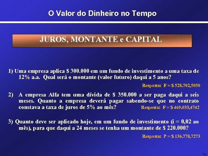 O Valor do Dinheiro no Tempo JUROS, MONTANTE e CAPITAL 1) Uma empresa aplica