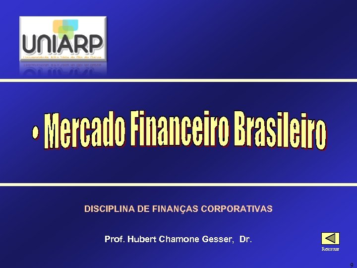 DISCIPLINA DE FINANÇAS CORPORATIVAS Prof. Hubert Chamone Gesser, Dr. Retornar 9 