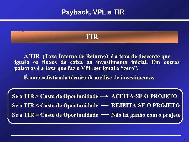 Payback, VPL e TIR A TIR (Taxa Interna de Retorno) é a taxa de