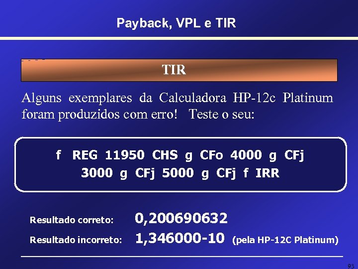 Payback, VPL e TIR Alguns exemplares da Calculadora HP-12 c Platinum foram produzidos com