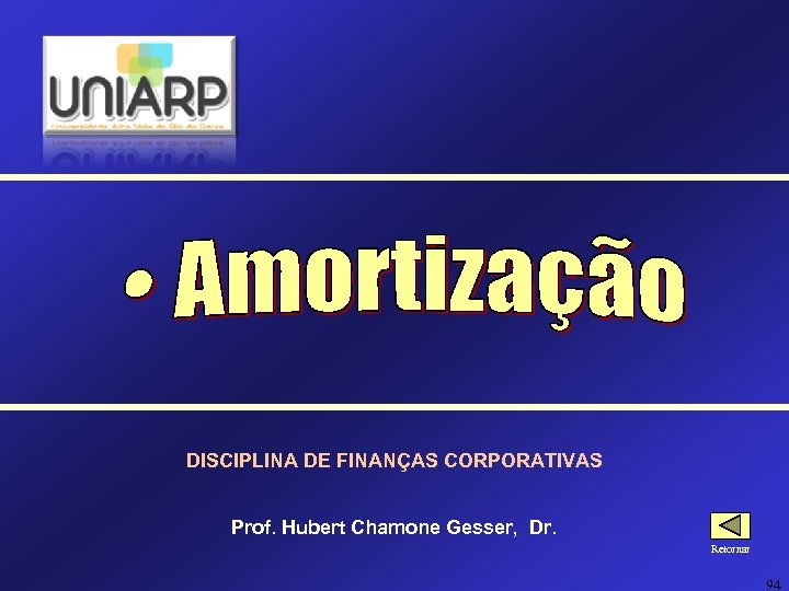 DISCIPLINA DE FINANÇAS CORPORATIVAS Prof. Hubert Chamone Gesser, Dr. Retornar 94 