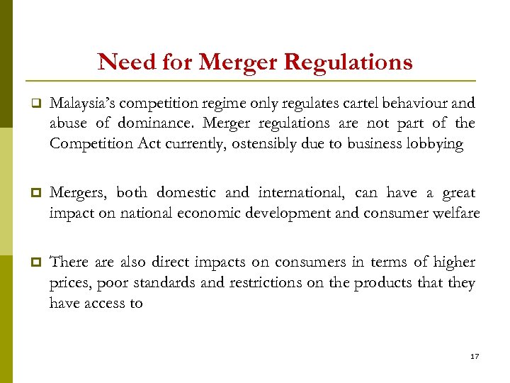 Need for Merger Regulations q Malaysia’s competition regime only regulates cartel behaviour and abuse